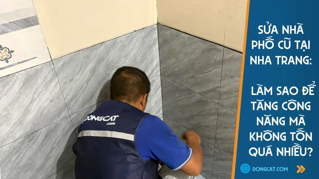 Sửa Nhà Phố Cũ Tại Nha Trang: Làm Sao Để Tăng Công Năng Mà Không Tốn Quá Nhiều?